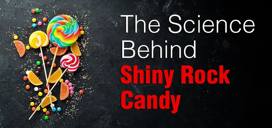 The Science Behind the Shiny Rock Candy